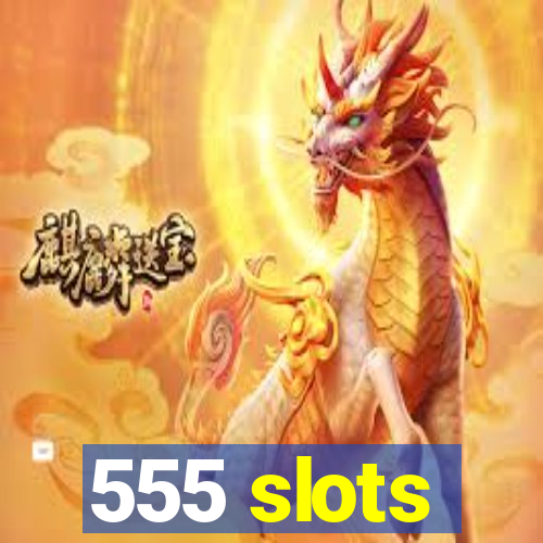 555 slots